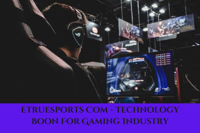 Etruesports Com - Technology Boon For Gaming Industry