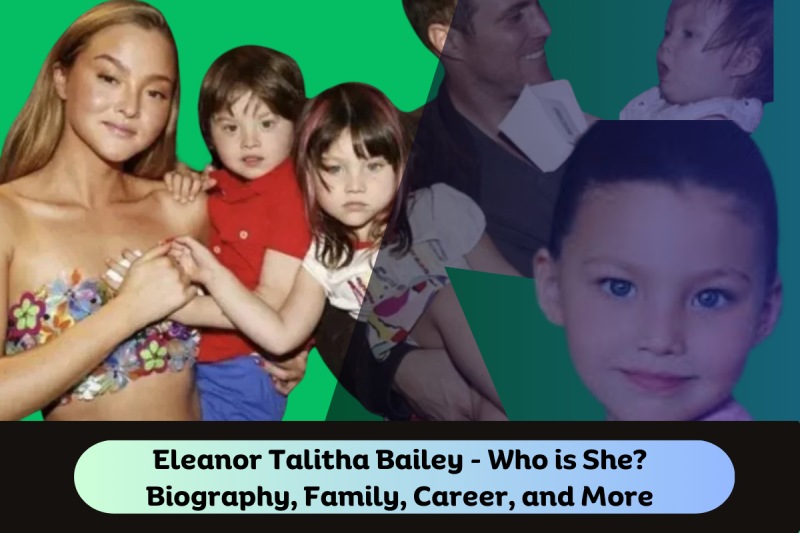 Eleanor Talitha Bailey - Who is She Biography, Family, Career, and More