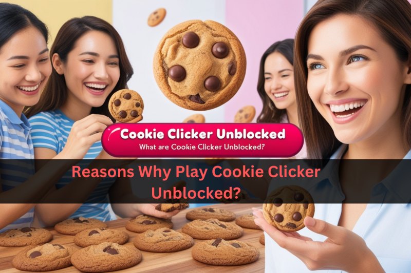 Reasons Why Play Cookie Clicker Unblocked